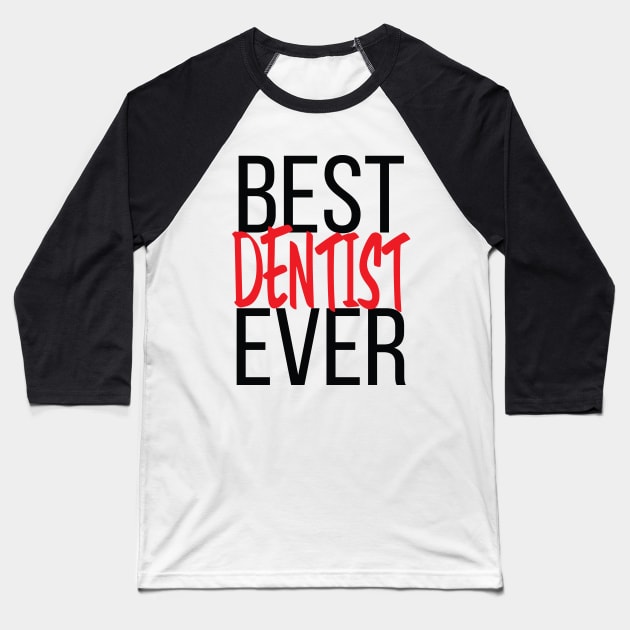 Best Dentist Ever Baseball T-Shirt by ProjectX23Red
